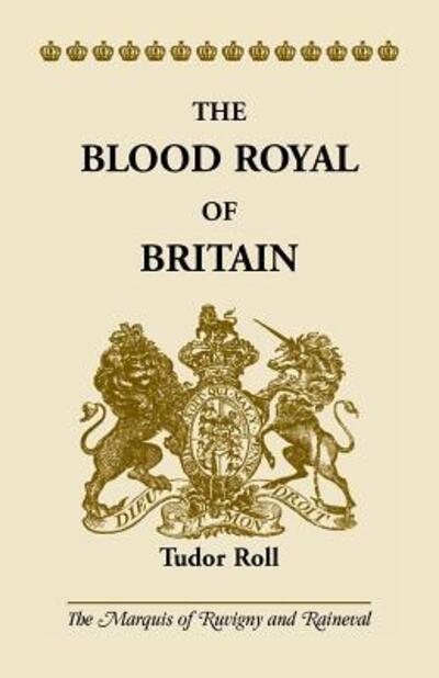 Cover for The Marquis of Ruvigny and Raineval · The Blood Royal of Britain: Tudor Roll. Being a Roll of the Living Descendants of Edward IV and Henry VII, Kings of England, and James III, King of Scotland (Paperback Book) (2015)