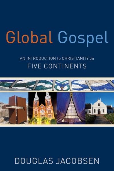 Douglas Jacobsen · Global Gospel – An Introduction to Christianity on Five Continents (Paperback Book) (2015)