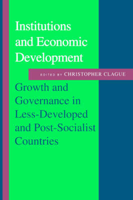 Cover for Christopher K Clague · Institutions and Economic Development: Growth and Governance in Less-Developed and Post-Socialist Countries - The Johns Hopkins Studies in Development (Paperback Book) (1997)