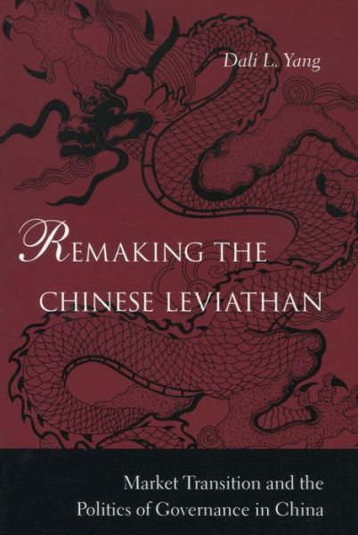 Cover for Dali L. Yang · Remaking the Chinese Leviathan: Market Transition and the Politics of Governance in China (Paperback Book) [1 New edition] (2005)