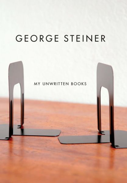 Cover for George Steiner · My Unwritten Books (Paperback Book) (2014)