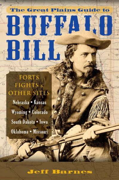 Cover for Jeff Barnes · The Great Plains Guide to Buffalo Bill: Forts, Fights &amp; Other Sites (Paperback Book) (2014)