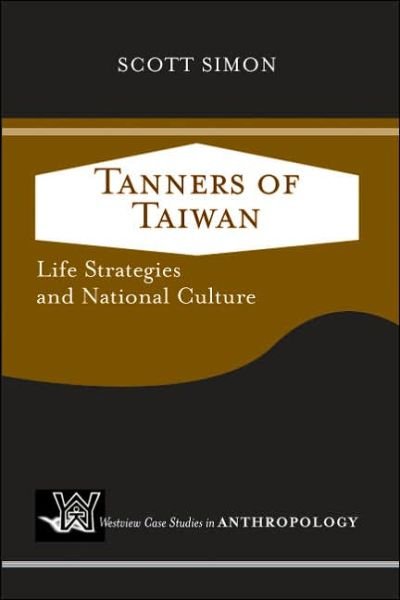 Cover for Scott Simon · Tanners of Taiwan: Life Strategies and National Culture - Case Studies in Anthropology (Paperback Book) (2005)