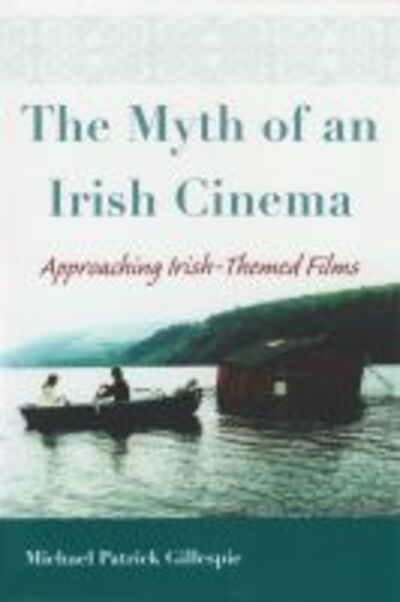 Cover for Michael Patrick Gillespie · Myth of An Irish Cinema: Approaching Irish-Themed Films - Irish Studies (Taschenbuch) (2009)