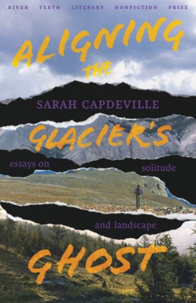 Cover for Sarah Capdeville · Aligning the Glacier's Ghost: Essays on Solitude and Landscape - River Teeth Literary Nonfiction Prize (Paperback Book) (2024)