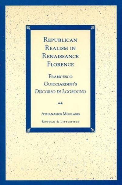 Cover for Athanasios Moulakis · Republican Realism in Renaissance Florence: Francesco Guicciardini's Discorso di Logrogno (Hardcover Book) (1998)