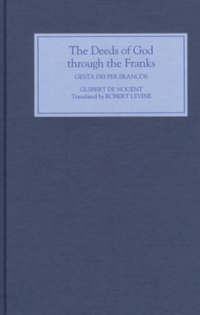 Cover for Robert Levine · The Deeds of God through the Franks: A Translation of Guibert de Nogent's `Gesta Dei per Francos' (Hardcover bog) (1997)