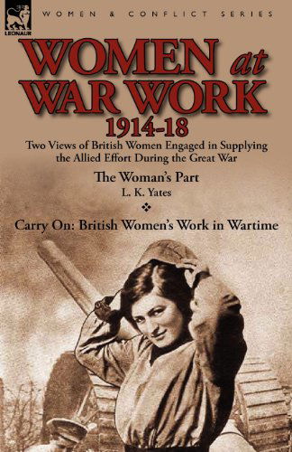 Cover for L K Yates · Women at War Work 1914-18: Two Views of British Women Engaged in Supplying the Allied Effort During the Great War (Paperback Book) (2012)