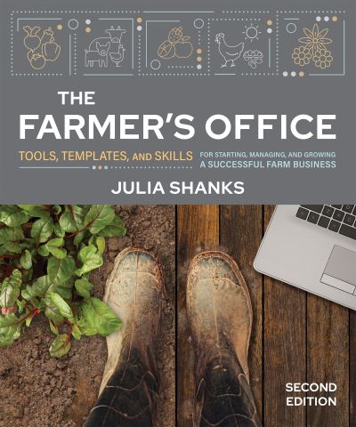 Cover for Julia Shanks · The Farmer's Office, Second Edition: Tools, Templates, and Skills for Starting, Managing, and Growing a Successful Farm Business (Pocketbok) [Second edition] (2024)