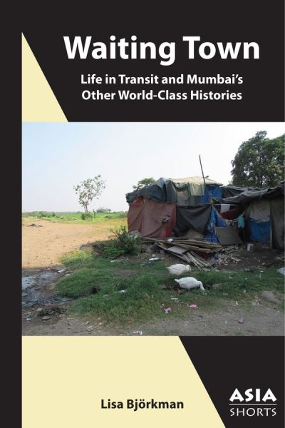 Cover for Lisa Bjorkman · Waiting Town – Life in Transit and Mumbai's Other World–Class Histories (Paperback Book) (2020)