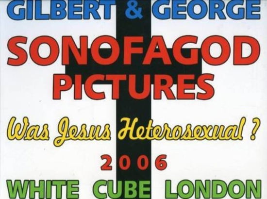 Gilbert and George, Sonofagod Pictures: Was Jesus Heterosexual - Michael Bracewell - Books - White Cube - 9780955049934 - 2006