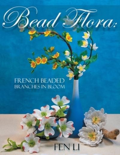 Cover for Fen Li · Bead Flora: French Beaded Branches in Bloom (Paperback Book) (2021)