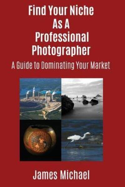 Cover for James Michael · Find Your Niche As A Professional Photographer (Pocketbok) (2019)