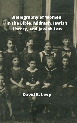 Cover for David B Levy · Bibliography of Women in the Bible, Midrashim, Jewish HIstory and Jewish Law (Gebundenes Buch) (2021)