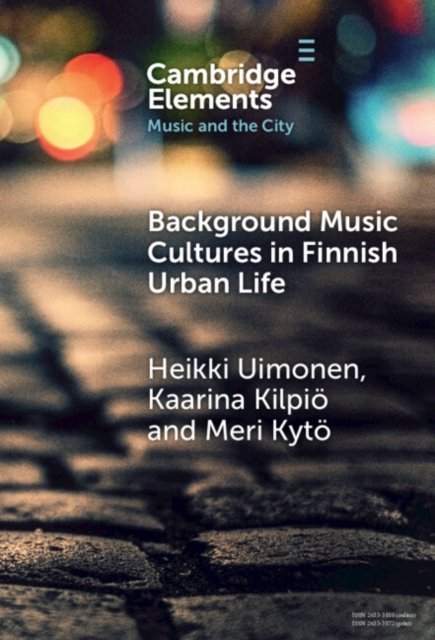 Cover for Uimonen, Heikki (University of Eastern Finland) · Background Music Cultures in Finnish Urban Life - Elements in Music and the City (Inbunden Bok) (2024)