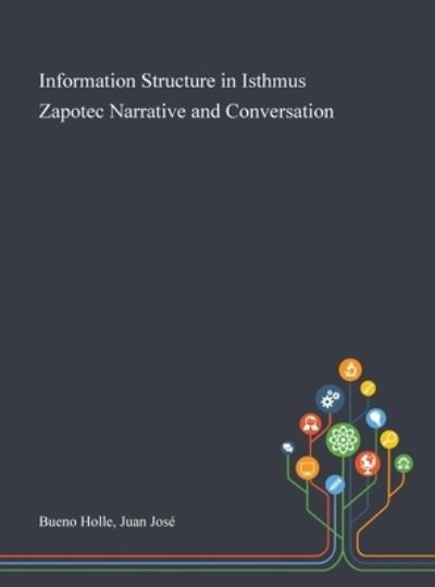 Cover for Juan José Bueno Holle · Information Structure in Isthmus Zapotec Narrative and Conversation (Hardcover Book) (2020)