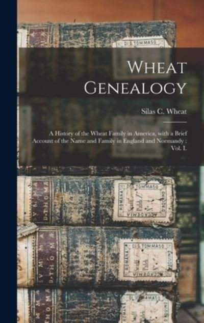 Cover for Silas C (Silas Carmi) 1852-1 Wheat · Wheat Genealogy (Gebundenes Buch) (2021)