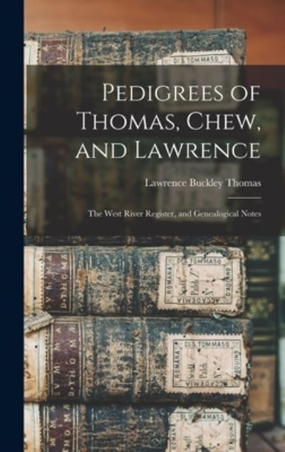 Cover for Lawrence Buckley 1848-1914 Thomas · Pedigrees of Thomas, Chew, and Lawrence (Hardcover Book) (2021)