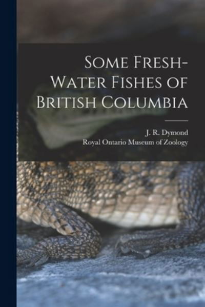 Cover for J R (John Richardson) 1887 Dymond · Some Fresh-water Fishes of British Columbia (Pocketbok) (2021)