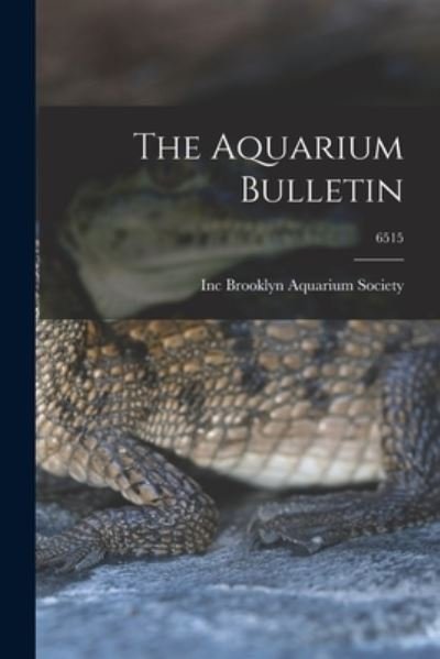 Cover for Inc Brooklyn Aquarium Society · The Aquarium Bulletin; 6515 (Paperback Bog) (2021)