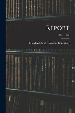 Cover for Maryland State Board of Education · Report; 1931-1932 (Paperback Book) (2021)