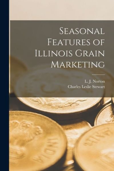 Cover for L J (Lawrence Joseph) 1896 Norton · Seasonal Features of Illinois Grain Marketing (Pocketbok) (2021)