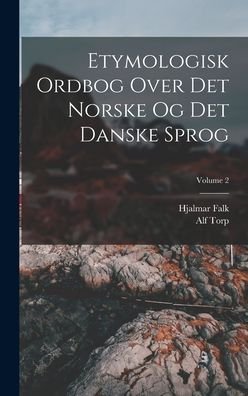 Cover for Hjalmar Falk · Etymologisk Ordbog over Det Norske Og Det Danske Sprog; Volume 2 (Bok) (2022)
