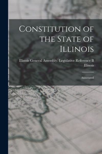 Cover for Illinois  Assembly Legislativ · Constitution of the State of Illinois (Book) (2022)