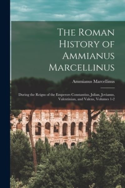 Cover for Ammianus Marcellinus · Roman History of Ammianus Marcellinus (Book) (2022)