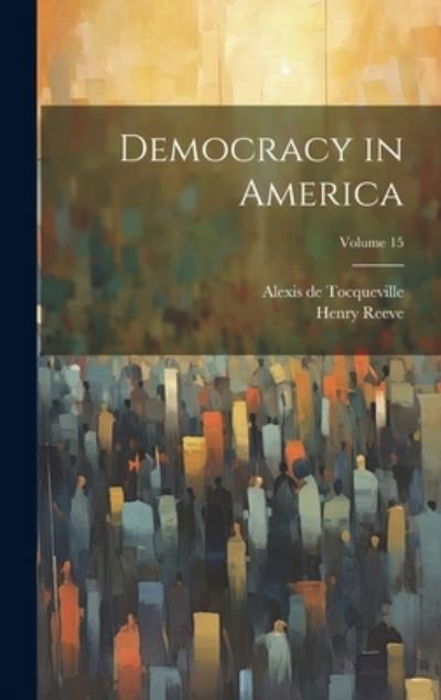 Cover for Alexis de Tocqueville · Democracy in America; Volume 15 (Buch) (2023)