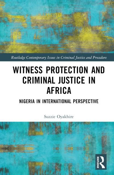 Cover for Suzzie Oyakhire · Witness Protection and Criminal Justice in Africa: Nigeria in International Perspective - Routledge Contemporary Issues in Criminal Justice and Procedure (Inbunden Bok) (2023)