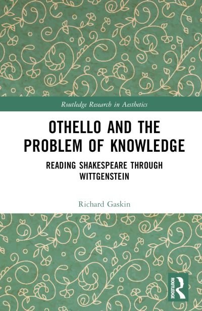 Cover for Gaskin, Richard (University of Liverpool, UK) · Othello and the Problem of Knowledge: Reading Shakespeare through Wittgenstein - Routledge Research in Aesthetics (Gebundenes Buch) (2023)