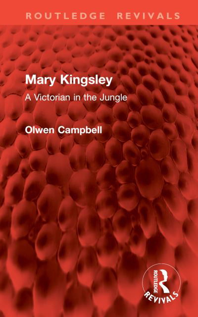 Cover for Olwen Campbell · Mary Kingsley: A Victorian in the Jungle - Routledge Revivals (Hardcover Book) (2024)