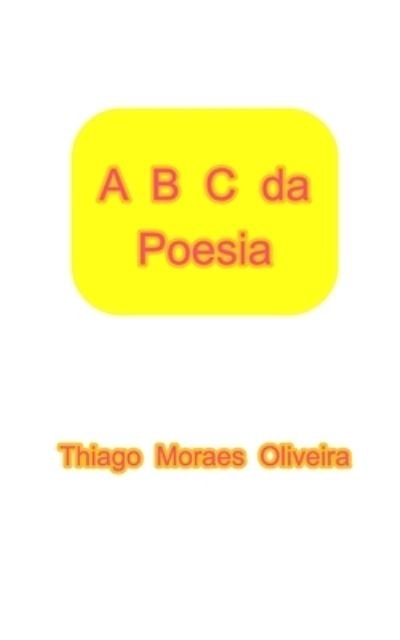 Cover for Thiago Moraes Oliveira · A B C da Poesia (Paperback Book) (2022)