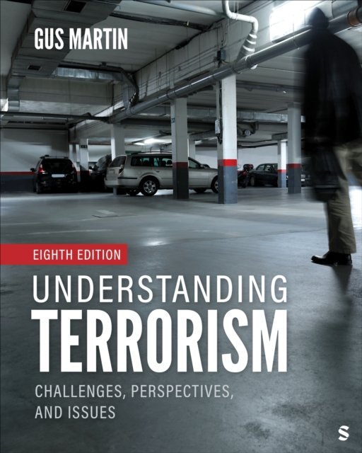 Understanding Terrorism: Challenges, Perspectives, and Issues - Gus Martin - Kirjat - SAGE Publications Inc - 9781071919934 - maanantai 14. lokakuuta 2024