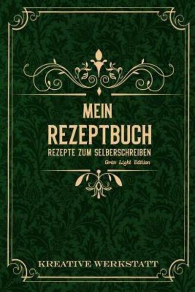 Cover for Kreative Werkstatt · Mein Rezeptbuch Rezepte zum Selberschreiben : Grün Light Edition (Taschenbuch) (2019)