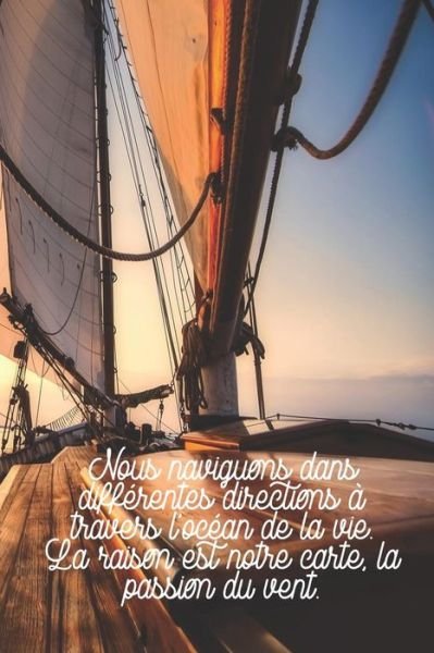 Cover for Cahier de Bord Cadeau Pour Les Marins · Nous naviguons dans differentes directions a travers l'ocean de la vie. La raison est notre carte, la passion du vent. (Pocketbok) (2019)