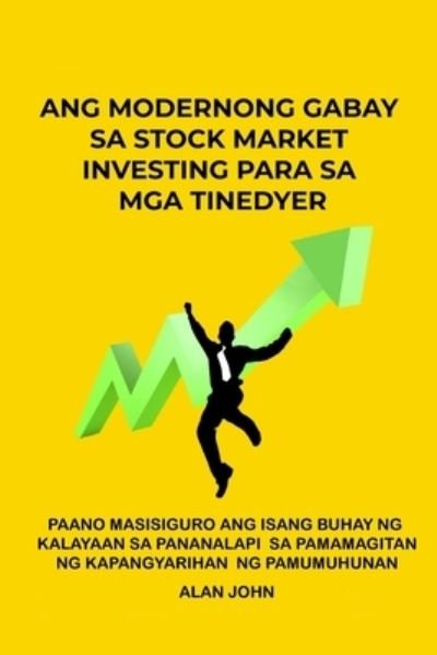 Cover for Alan John · Ang Modernong Gabay Sa Stock Market Investing para Sa Mga Tinedyer (Bok) (2023)