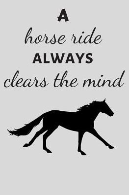 A Horse Ride Always Clears the Mind - Ehj Finance - Bøger - Independently Published - 9781090381934 - 13. marts 2019