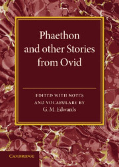 Phaethon and Other Stories from Ovid - Cambridge Elementary Classics: Latin - G M Edwards - Livres - Cambridge University Press - 9781107678934 - 17 juillet 2014
