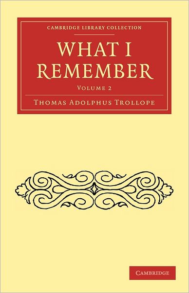 What I Remember - Cambridge Library Collection - Literary Studies - Thomas Adolphus Trollope - Books - Cambridge University Press - 9781108022934 - December 2, 2010