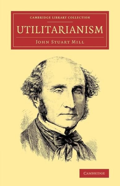 Utilitarianism - Cambridge Library Collection - Philosophy - John Stuart Mill - Kirjat - Cambridge University Press - 9781108077934 - torstai 21. elokuuta 2014