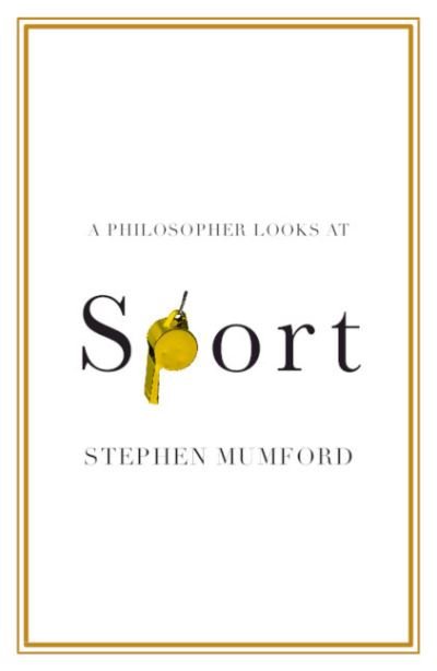 Cover for Mumford, Stephen (Durham University) · A Philosopher Looks at Sport - A Philosopher Looks At (Paperback Book) (2021)