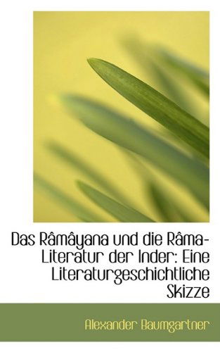 Cover for Alexander Baumgartner · Das Râmâyana Und Die Râma-literatur Der Inder: Eine Literaturgeschichtliche Skizze (Taschenbuch) [German edition] (2009)