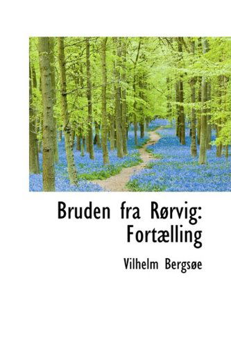 Bruden fra Rørvig: Fortælling - Vilhelm Bergsøe - Bücher - BiblioLife - 9781110184934 - 20. Mai 2009