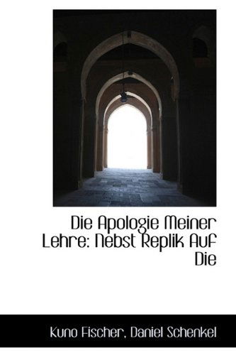 Cover for Kuno Fischer · Die Apologie Meiner Lehre: Nebst Replik Auf Die (Paperback Book) [German edition] (2009)