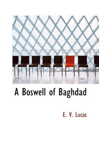 A Boswell of Baghdad - E. V. Lucas - Książki - BiblioLife - 9781110647934 - 4 czerwca 2009