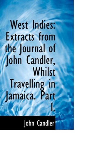 Cover for John Candler · West Indies: Extracts from the Journal of John Candler, Whilst Travelling in Jamaica. Part I. (Paperback Book) (2009)