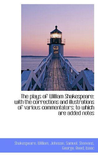 Cover for Shakespeare William · The Plays of William Shakespeare: with the Corrections and Illustrations of Various Commentators: to (Hardcover Book) (2009)