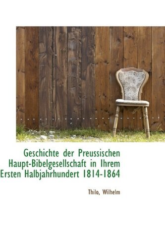Cover for Thilo Wilhelm · Geschichte Der Preussischen Haupt-bibelgesellschaft in Ihrem Ersten Halbjahrhundert 1814-1864 (Paperback Bog) (2009)